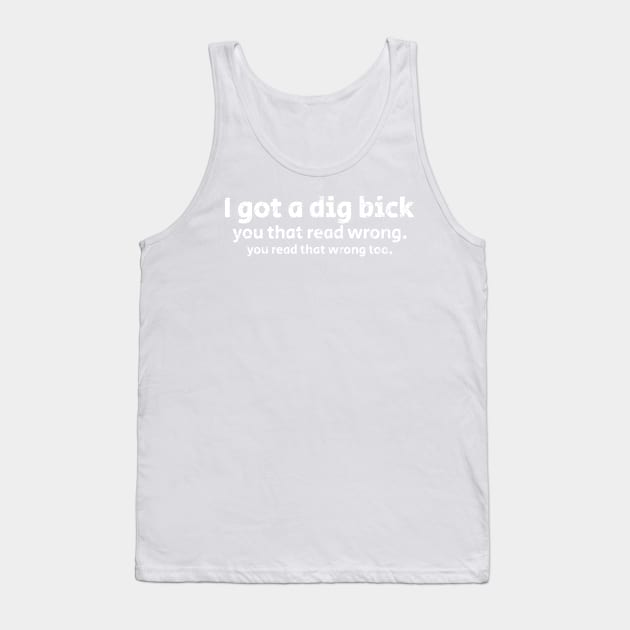 I Got A Dig Bick - White Grunge AL Tank Top by juragan99trans